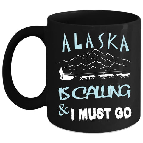 Alaska Is Calling And I Must Go Coffee Mug, Cute Alaska Coffee Cup