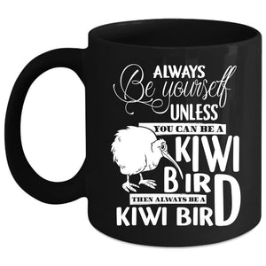 You Can Be A Kiwi Bird Coffee Mug, Always Be A Kiwi Bird Coffee Cup