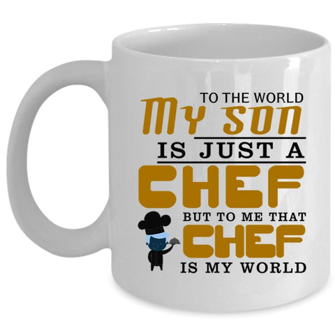 To Me That Chef Is My World Coffee Mug, My Son Is A Chef Cup