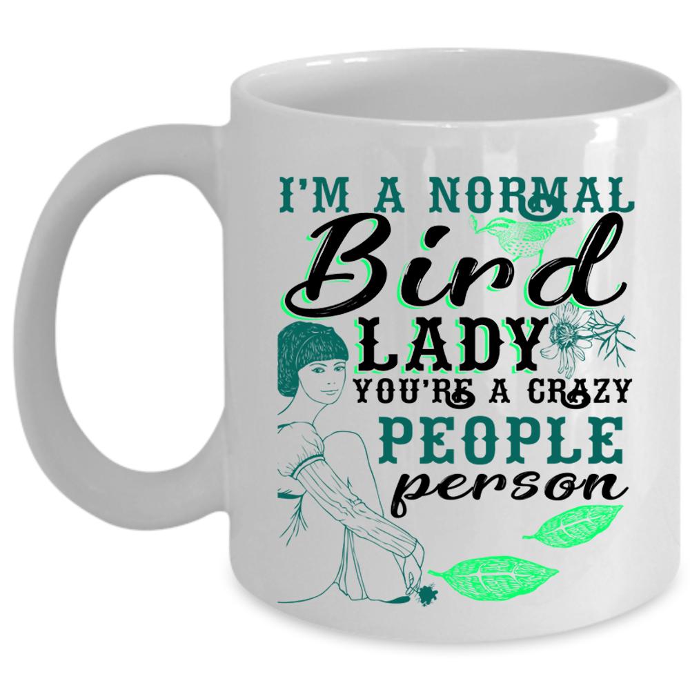 You're A Crazy People Person Coffee Mug, I'm A Normal Bird Lady Cup