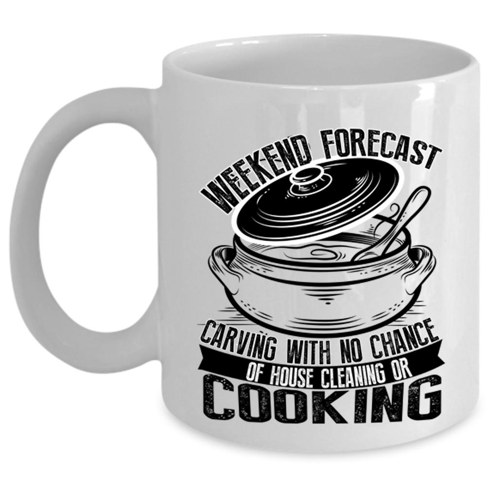 With No Chance Of House Cleaning Or Cooking Coffee Mug, Weekend Forecast Carving Cup