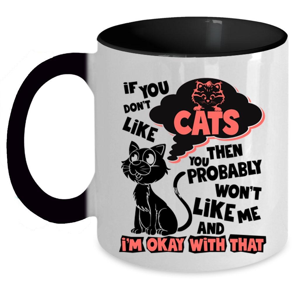 You Won't Like Me Coffee Mug, If You Don't Like Cats Accent Mug