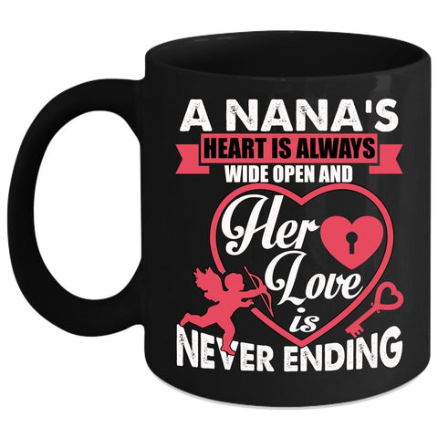 A Nana's Heart Is Always Wide Open Coffee Mug, Her Love Is Never Ending Coffee Cup