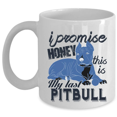 This Is My Last Pitbull Coffee Mug, I Promise Honey Cup