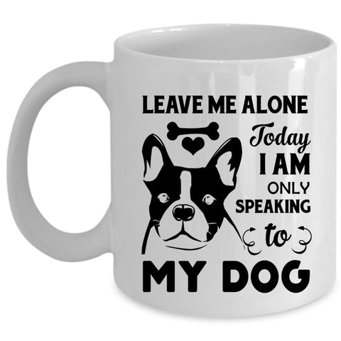 Today I Am Only Speaking To My Dog Cup, Lovely Dogs Mug (Coffee Mug - White)