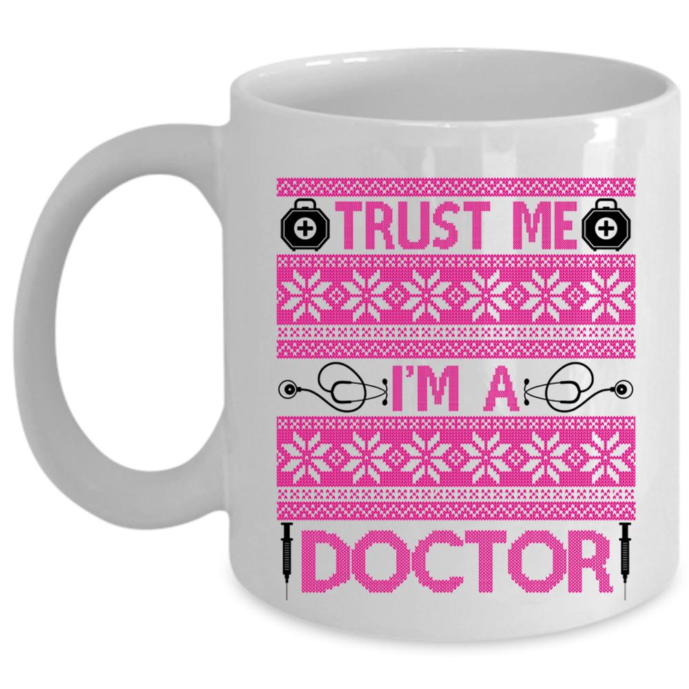 Winter Holiday  Coffee Mug, Trust Me I'm A Doctor Cup