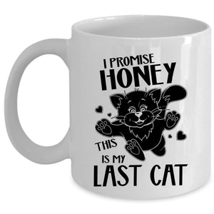 This Is My Last Cat Coffee Mug, I Promise Honey Cup