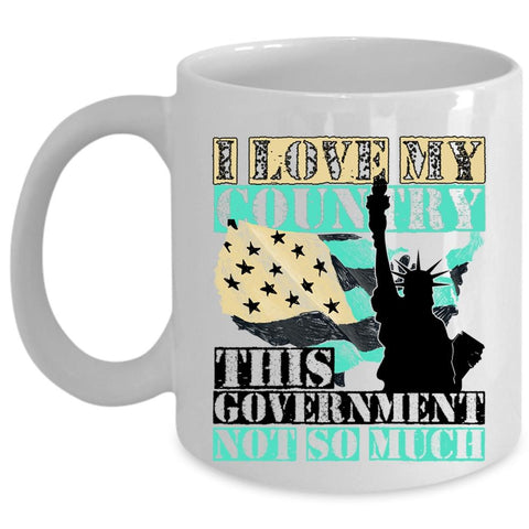 American Flag Coffee Mug, I Love My Country This Government Not So Much Cup