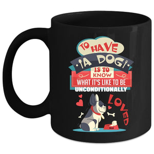 To Have A Dog Is To Know Coffee Mug, Cool Dog Lover Coffee Cup