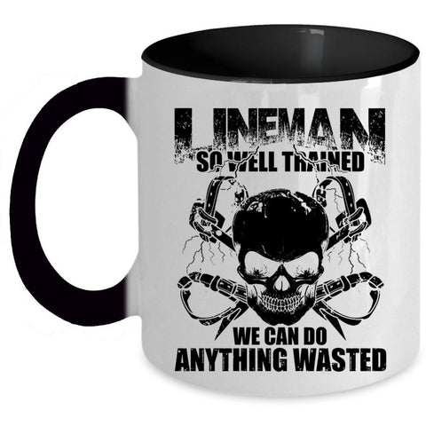 We Can Do Anything Wasted Coffee Mug, Lineman So Well Trained Accent Mug