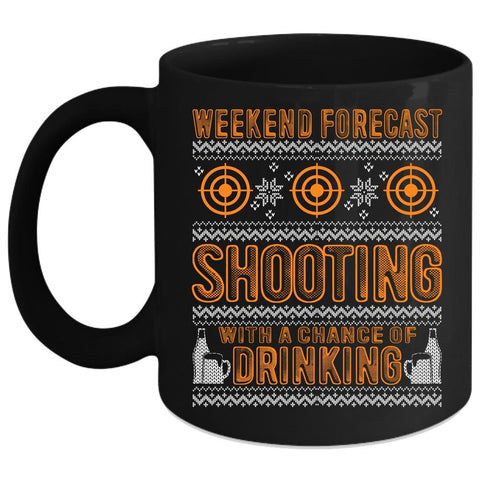 Weekend Forecast Shooting Coffee Mug, Chance Of Drinking Coffee Cup