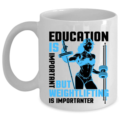 Weightlifting Is Important Coffee Mug, Education Is Important Cup