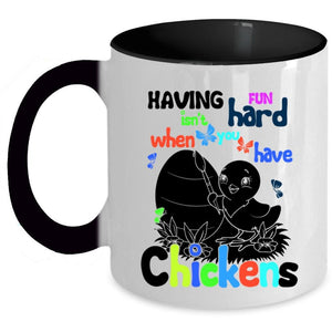 When You Have Chickens Coffee Mug, Having Fun Isn't Hard Accent Mug