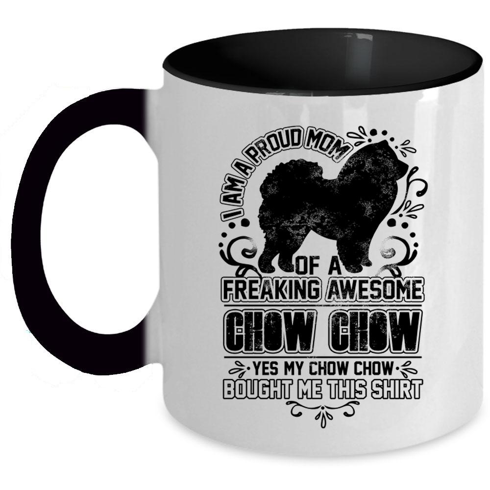 Awesome Chow Chow Coffee Mug, I Am A Proud Mom Of A Chow Chow Accent Mug