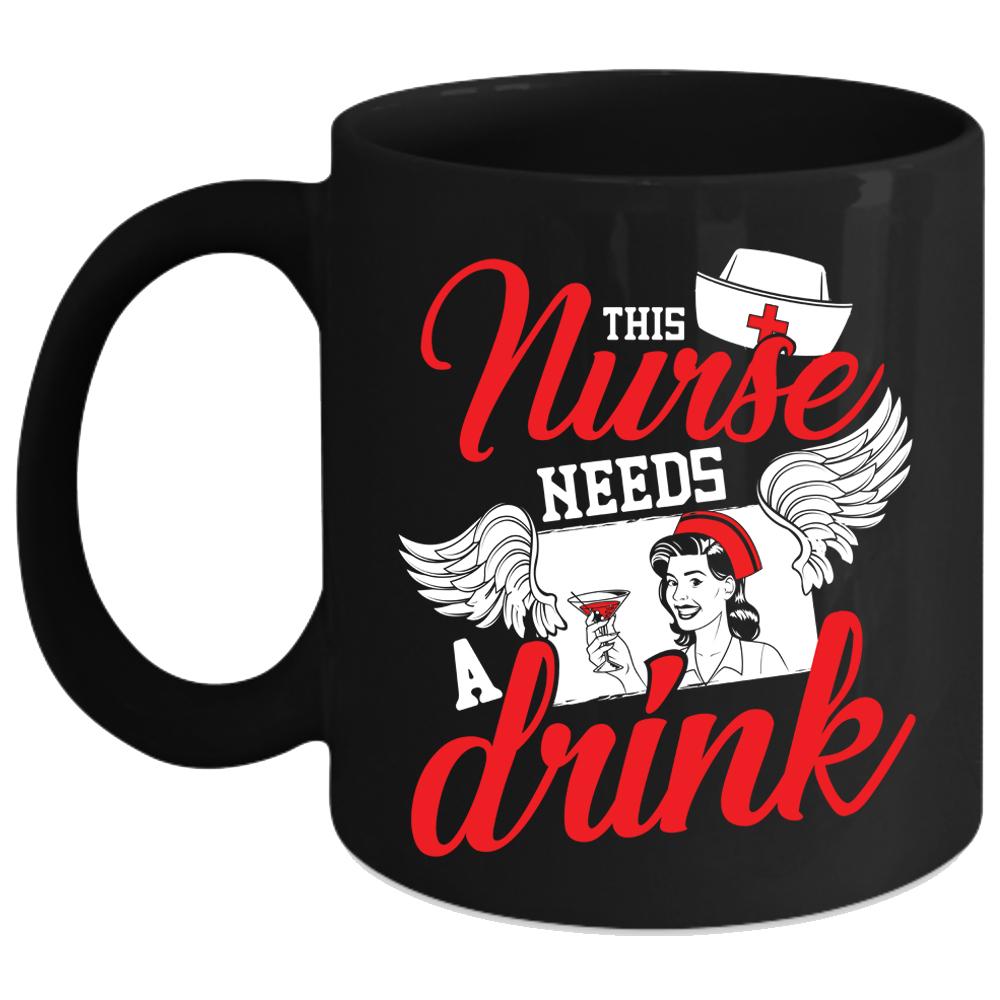 This Nurse Needs A Drink Coffee Mug, Cute Gift For Nurses Coffee Cup