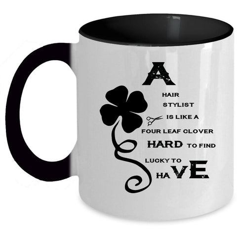 Awesome Hairstylist Coffee Mug, A Hair Stylist Is Like A Four Leaf Clover Accent Mug