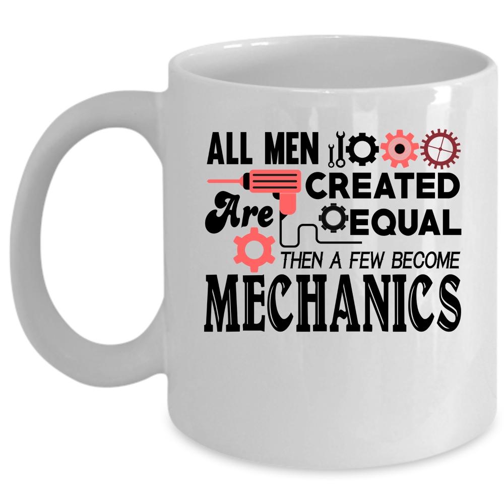 A Few Become Mechanics Coffee Mug, All Men Are Created Equal Cup