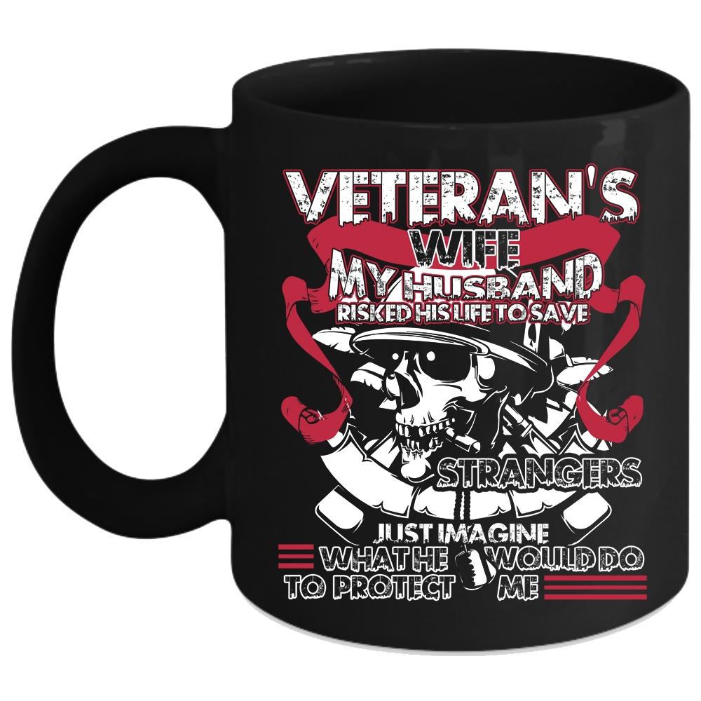 Veteran's Wife Coffee Mug, My Husband Would Do To Protect Me Coffee Cup