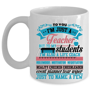 To My Students I'm Also A Life Coach Coffee Mug, To You I'm Just A Teacher Cup