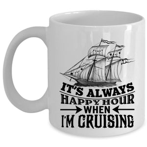 When I'm Cruising Coffee Mug, It's Always Happy Hour Cup