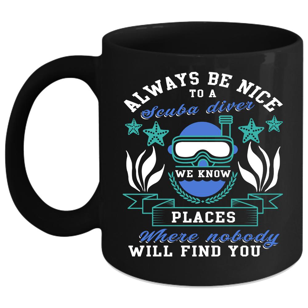 Always Be Nice To A Scuba Diver Coffee Mug, Cool Gift For Diver Coffee Cup