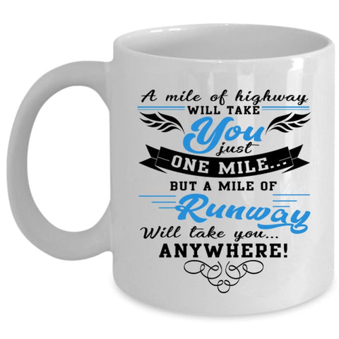 A Mile Of Runway Coffee Mug, A Mile Of Highway Will Take You Cup