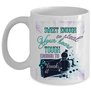 Tough Enough To Break It Coffee Mug, Sweet Enough To Steal Your Heart Cup