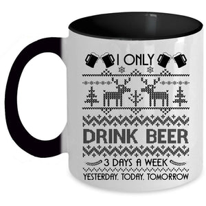 Yesterday Today Tomorrow Coffee Mug, I Only Drink Beer 3 Days A Week Accent Mug