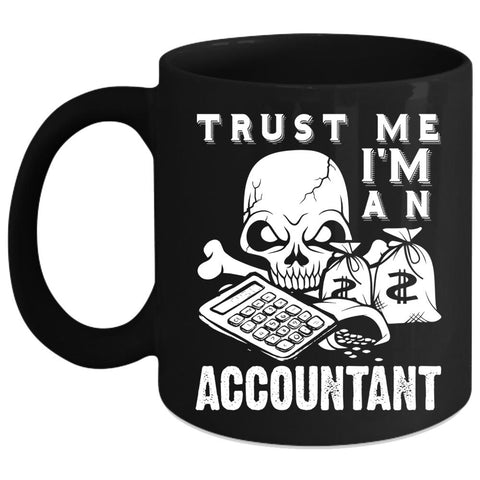 Trust Me Coffee Mug, I'm An Accountant Coffee Cup