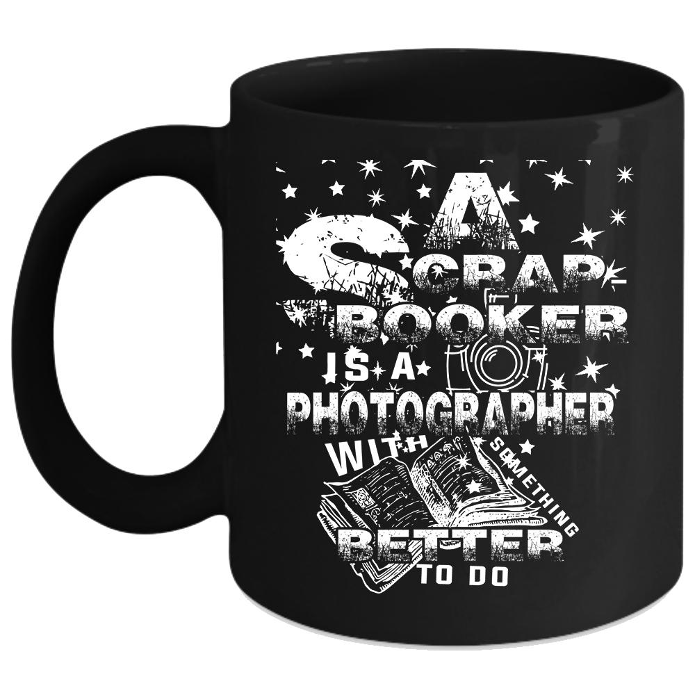 A Scrap Booker Is A Photographer Coffee Mug, Cool Photographer Coffee Cup