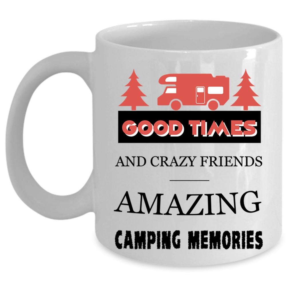 Amazing Camping Memories Coffee Mug, Good Times And Crazy Friends Cup