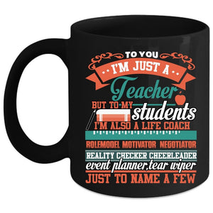 To You I'm Just A Teacher Coffee Mug, To My Students I'm Also A Life Coach Coffee Cup