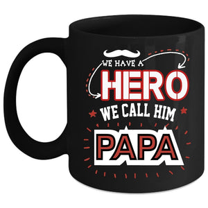 We Call Him Papa Coffee Mug, Awesome Gift For Papa Coffee Cup