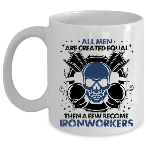 A Few Become Ironworkers Coffee Mug, All Men Are Created Equal Cup