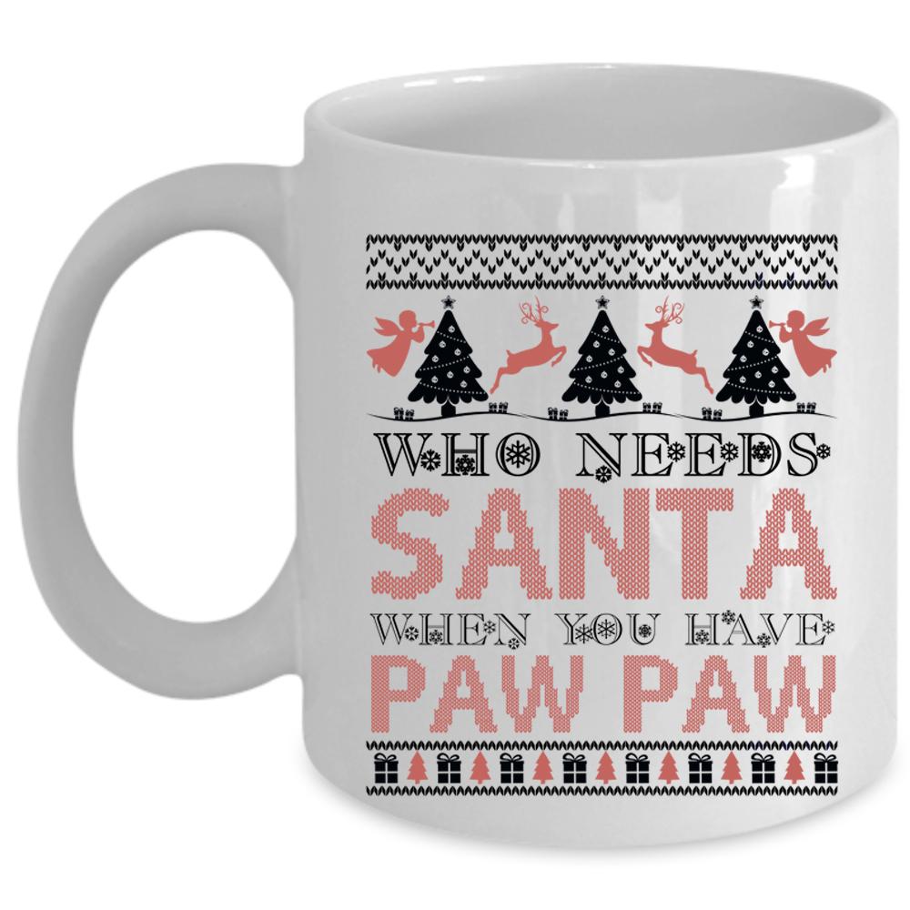 When You Have Paw Paw Coffee Mug, Who Needs Santa Cup