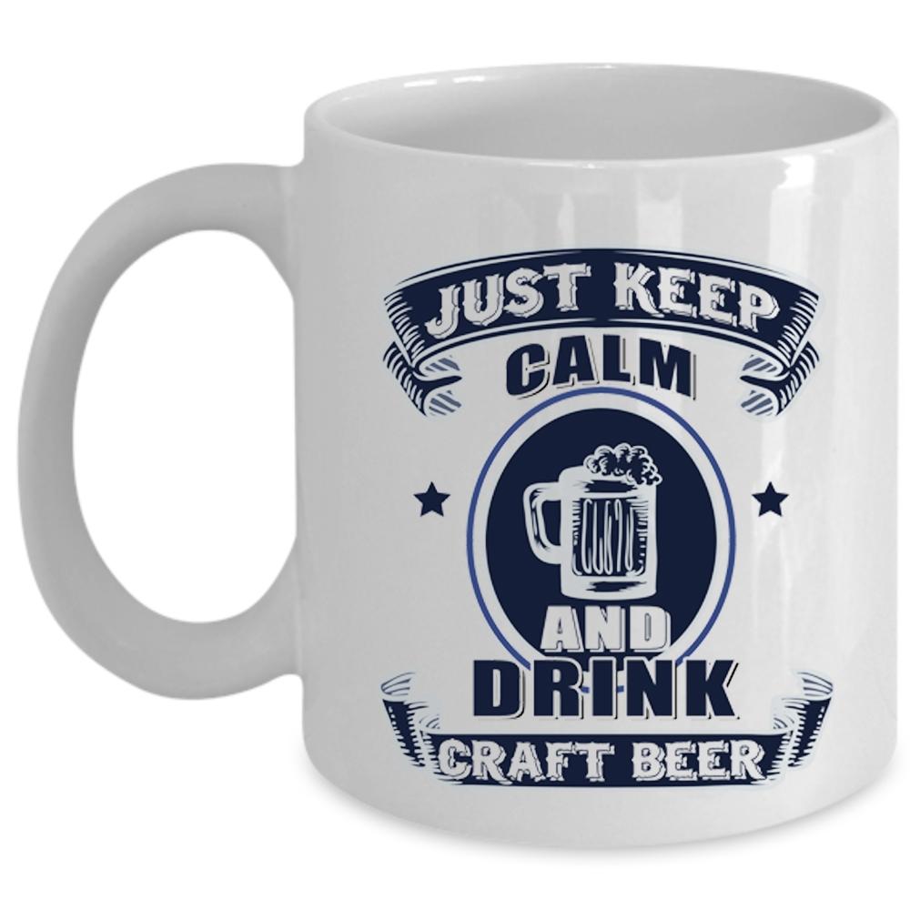 Awesome Beer Drinker Coffee Mug, Just Keep Calm And Drink Craft Beer Cup