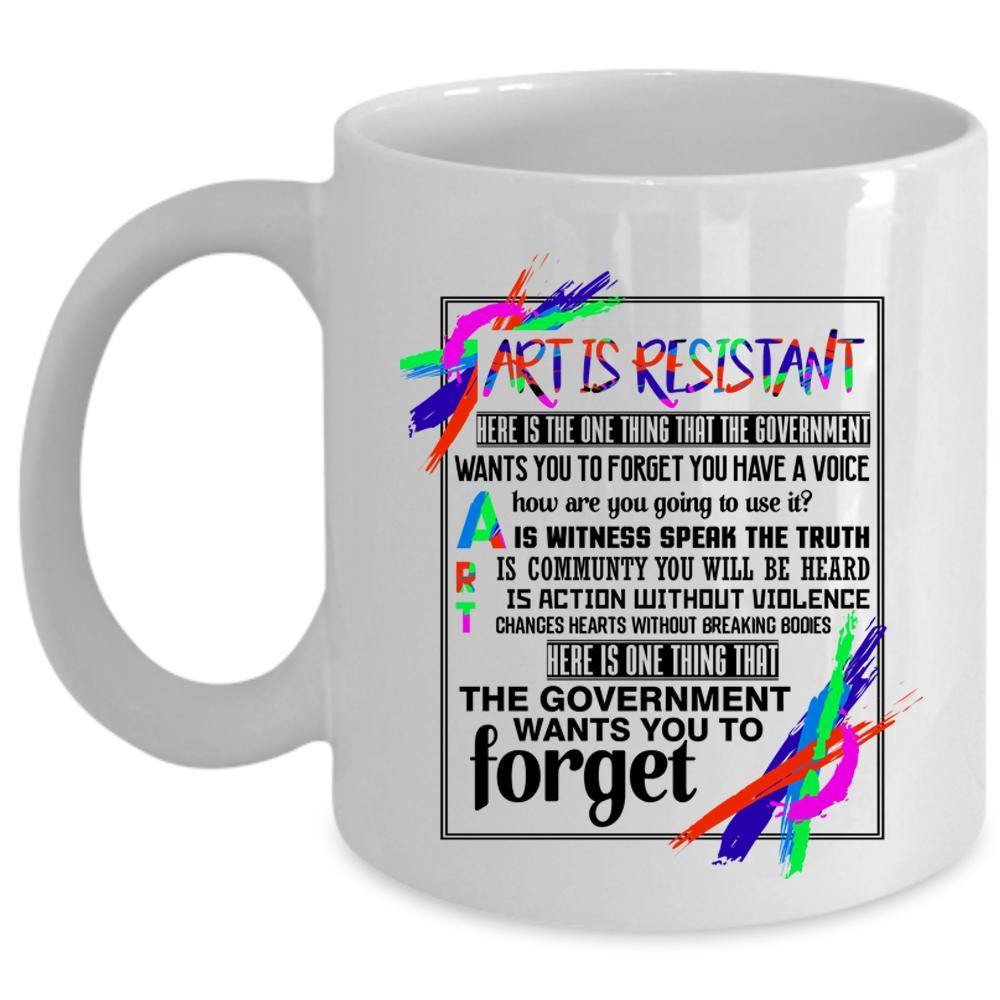 Awesome Gift For Artist Coffee Mug, Art Is Resistant Cup