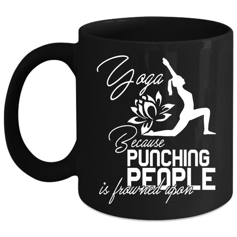 Yoga Coffee Mug, Because Pinching People Is Frowned Upon Coffee Cup