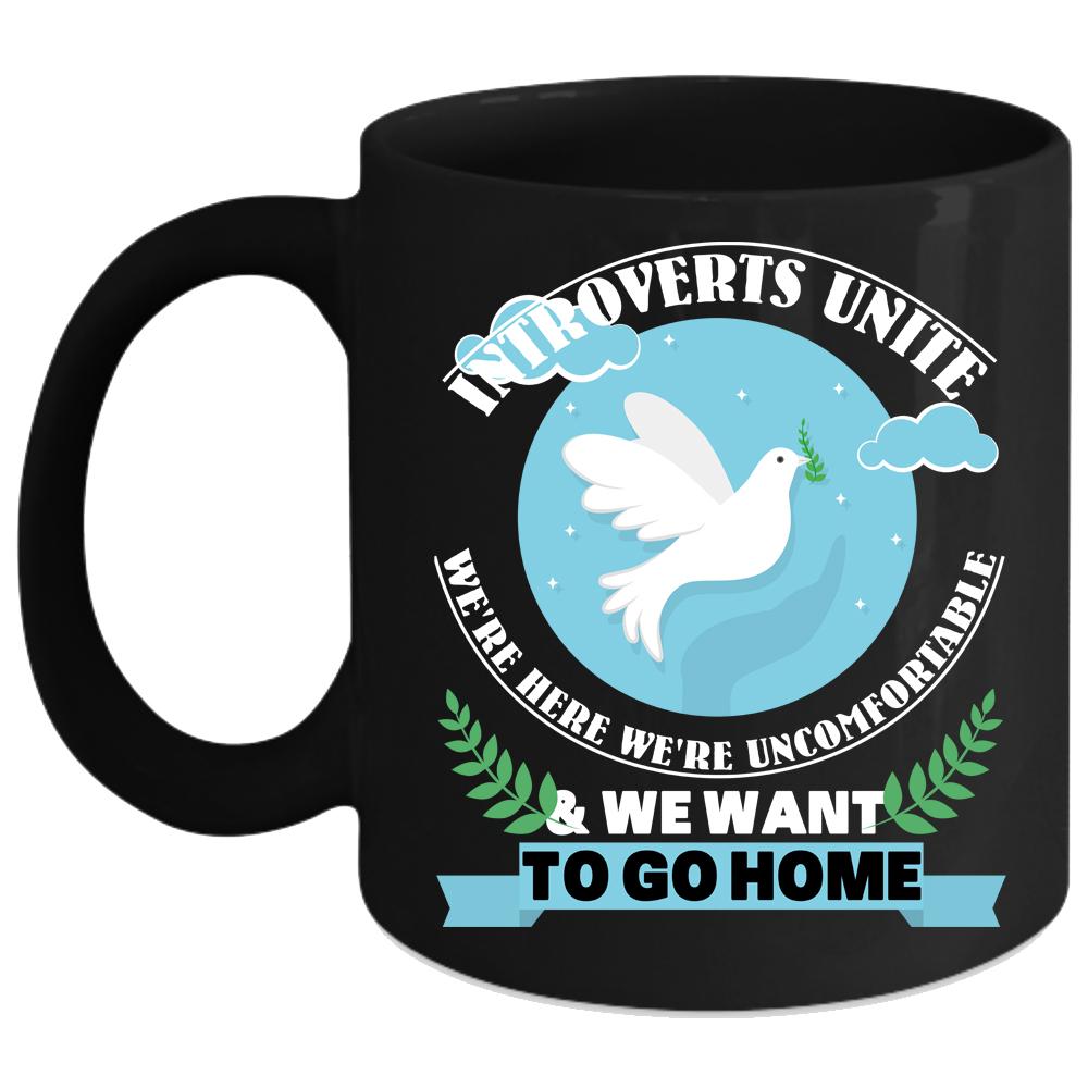 We Want To Go Home Coffee Mug, Introverts Unite Coffee Cup