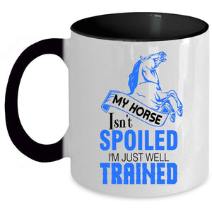 Tim Just Well Trained Coffee Mug, My Horse Isn't Spoiled Accent Mug