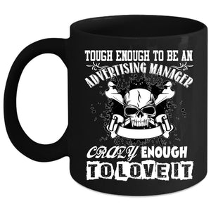 Tough Enough To Be An Advertising Manager Coffee Mug, Funny Coffee Cup