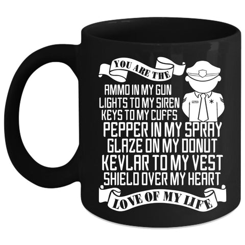 You Are The Love Of My Life Coffee Mug, Cute Police Officer Coffee Cup