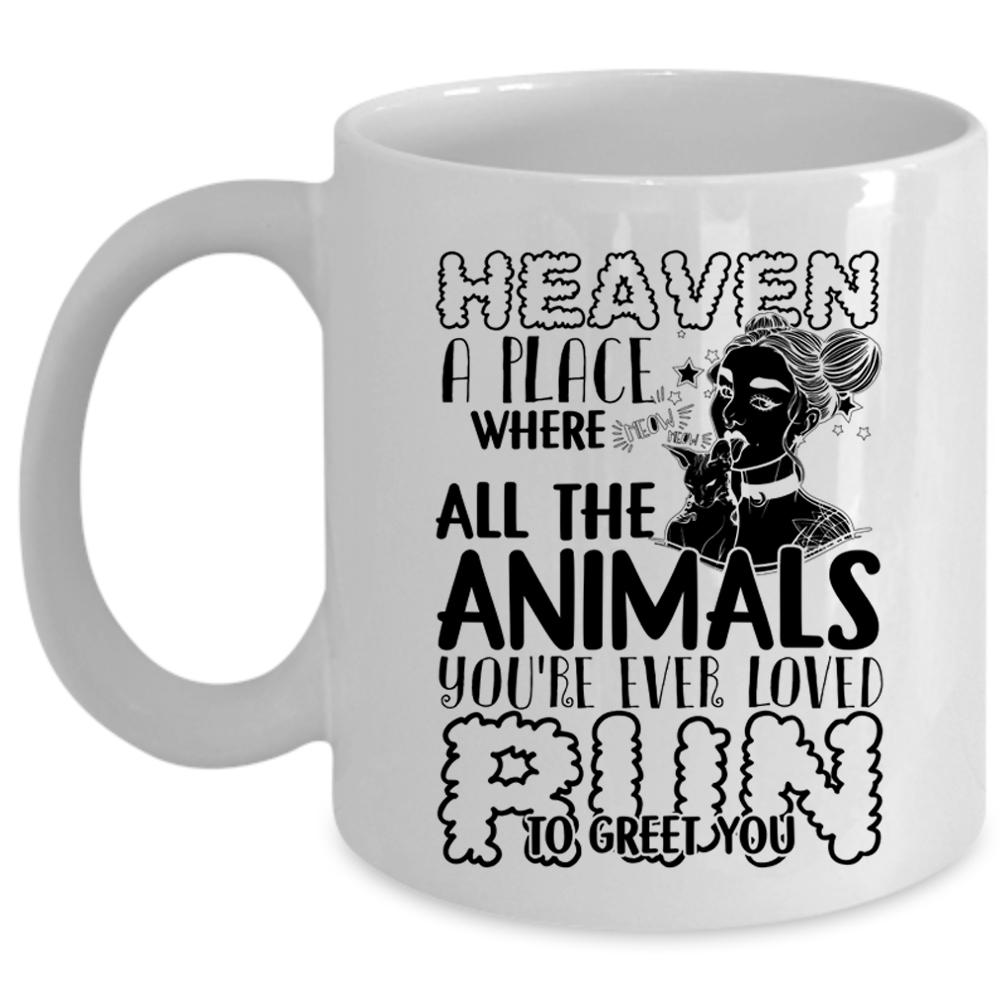 You're Ever Loved Run To Greet You Coffee Mug, Heaven A Place Where All The Animals Cup