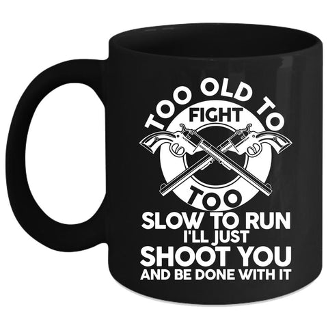 Too Old To Fight Too Slow To Run Coffee Mug, Cool Hunting Coffee Cup