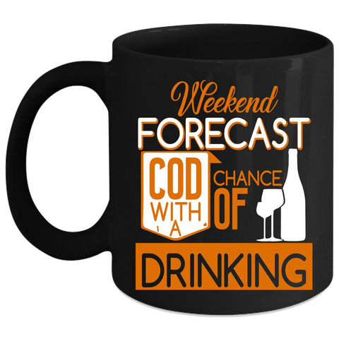 Weekend Forecast Cod Coffee Mug, Chance Of Drinking Coffee Cup