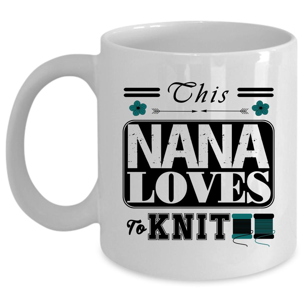 This Nana Loves To Knit Cup, Best Gift For Nana Mug (Coffee Mug - White)