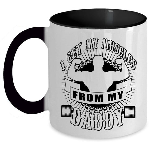 Awesome Daddy Coffee Mug, I Get My Muscles From My Daddy Accent Mug