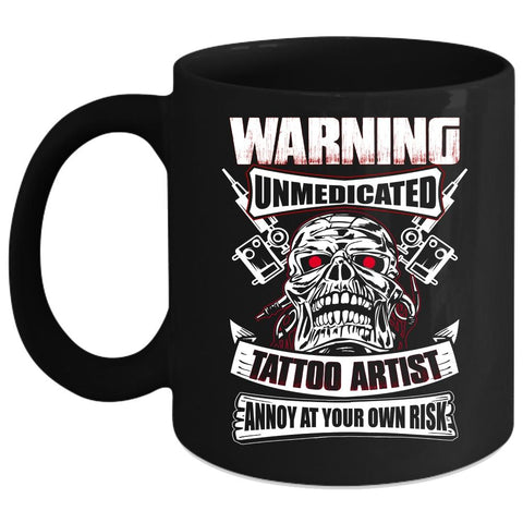 Unmedicated Tattoo Artist Coffee Mug, Awesome Gift For Artist Coffee Cup