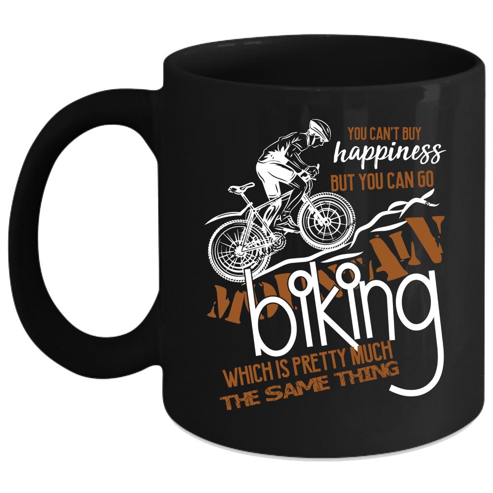 You Can't Buy Happiness Coffee Mug, You Can Go Mountain Biking Coffee Cup