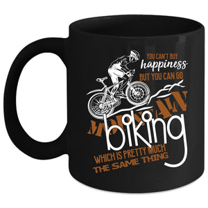 You Can't Buy Happiness Coffee Mug, You Can Go Mountain Biking Coffee Cup